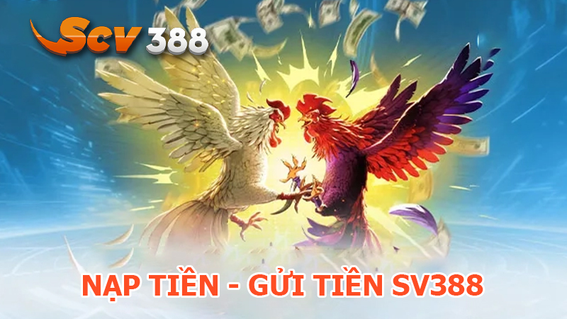 Cách nạp tiền – gửi tiền Sv388 chỉ vài bước đơn giản