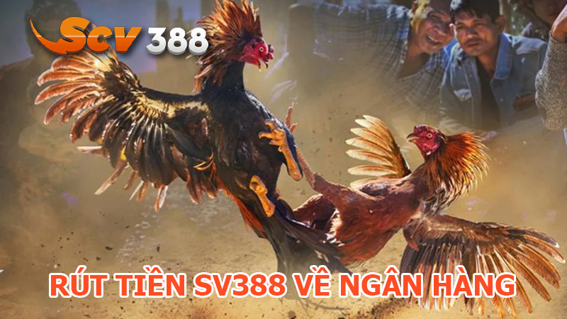 Cách rút tiền Sv388 về tài khoản ngân hàng nhanh chóng